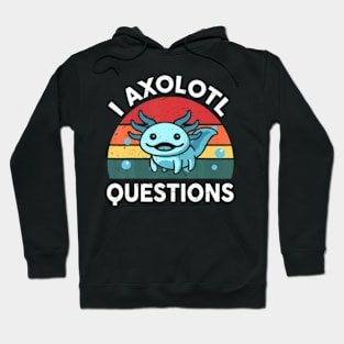 I Axolotl Questions Cute Axolotl Hoodie